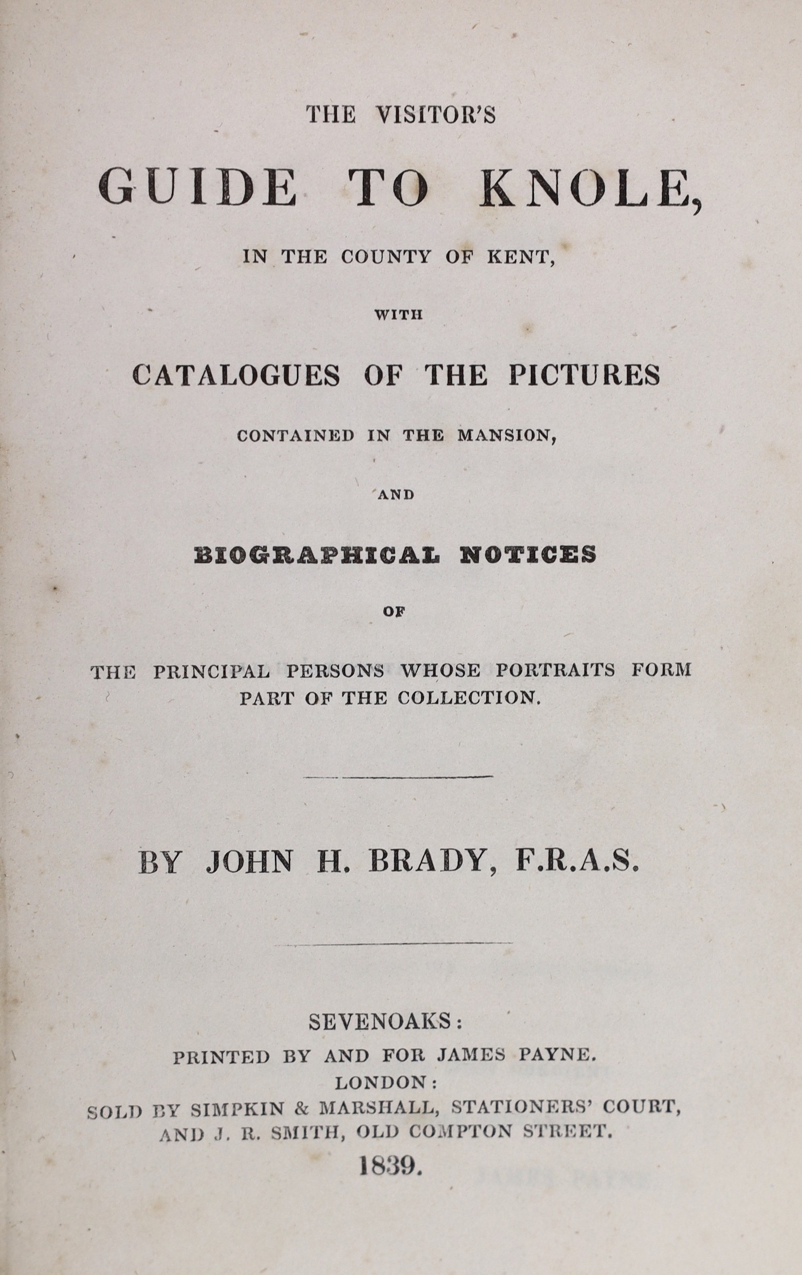 KENT: Brady, John H. - The Visitor's Guide to Knole ... with Catalogues of the Pictures ... 6 plates, folded pedigree and text engravings, half title, errata slip; original blind-decorated and gilt-lettered cloth, 12mo.